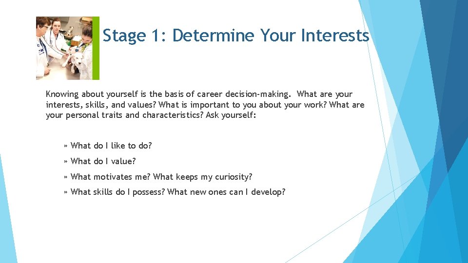 Stage 1: Determine Your Interests Knowing about yourself is the basis of career decision-making.