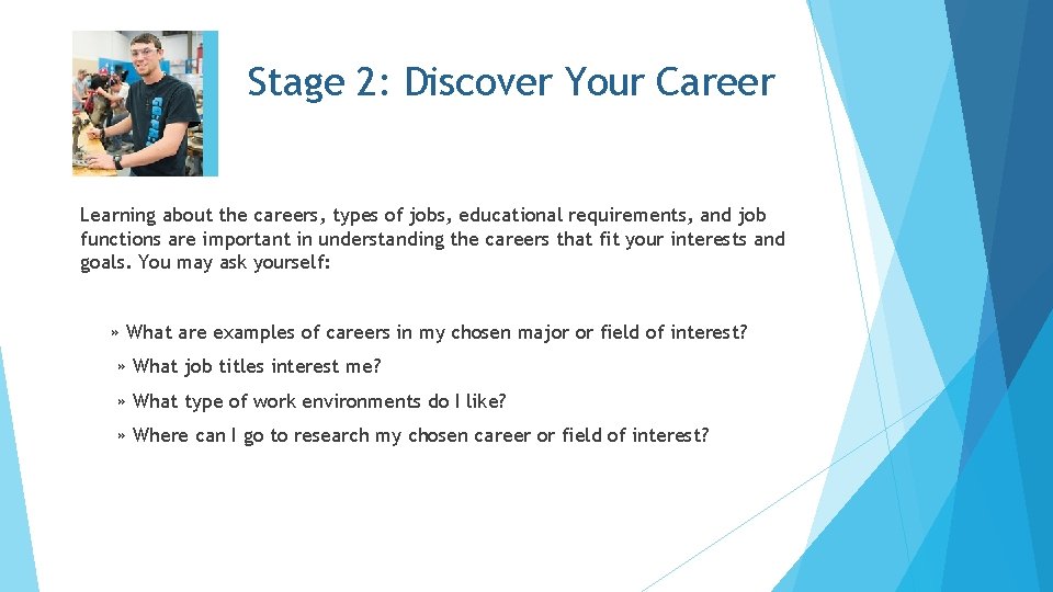 Stage 2: Discover Your Career Learning about the careers, types of jobs, educational requirements,