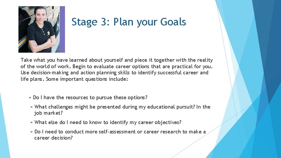 Stage 3: Plan your Goals Take what you have learned about yourself and piece