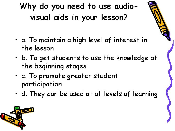 Why do you need to use audiovisual aids in your lesson? • a. To