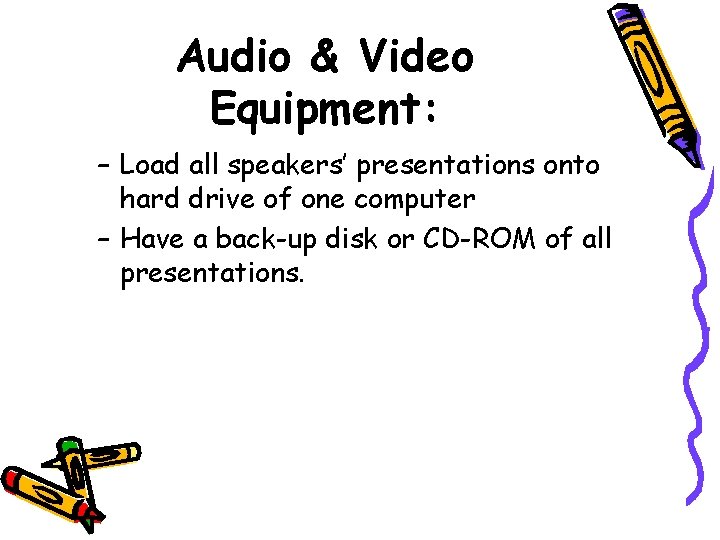 Audio & Video Equipment: – Load all speakers’ presentations onto hard drive of one