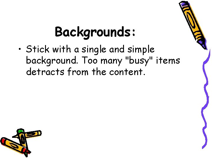 Backgrounds: • Stick with a single and simple background. Too many "busy" items detracts