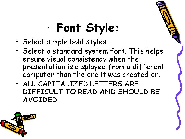 · Font Style: • Select simple bold styles • Select a standard system font.