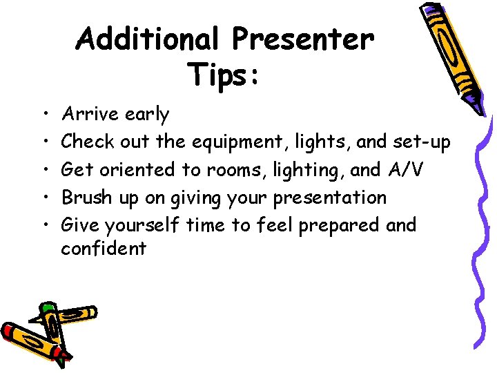 Additional Presenter Tips: • • • Arrive early Check out the equipment, lights, and
