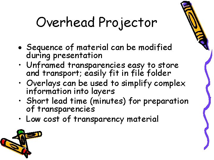 Overhead Projector Sequence of material can be modified during presentation • Unframed transparencies easy