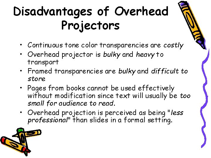 Disadvantages of Overhead Projectors • Continuous tone color transparencies are costly • Overhead projector