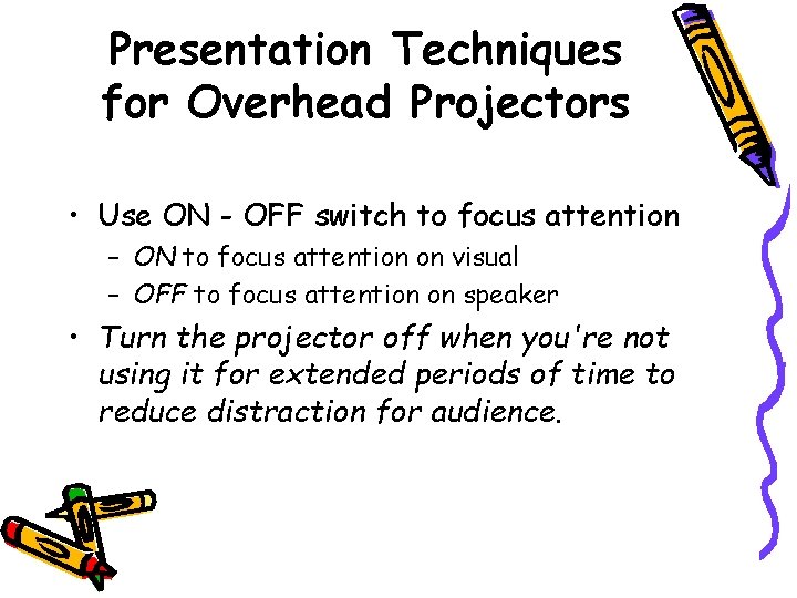 Presentation Techniques for Overhead Projectors • Use ON - OFF switch to focus attention