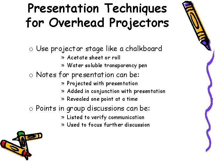 Presentation Techniques for Overhead Projectors o Use projector stage like a chalkboard » Acetate