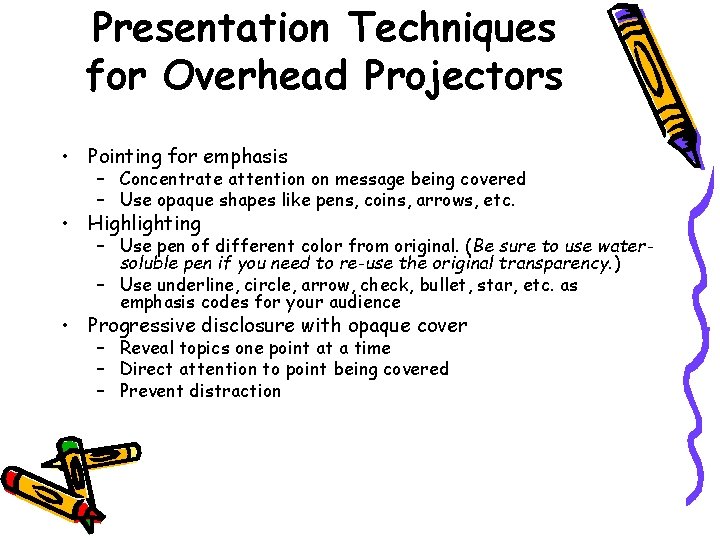 Presentation Techniques for Overhead Projectors • Pointing for emphasis – Concentrate attention on message