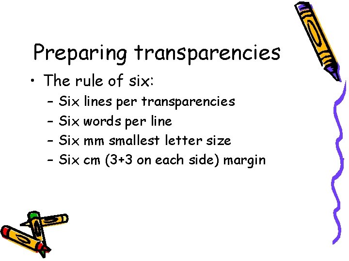 Preparing transparencies • The rule of six: – – Six lines per transparencies Six