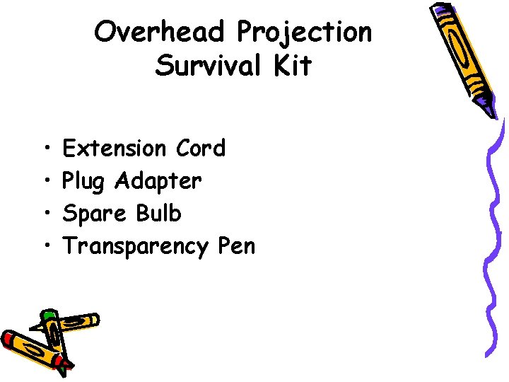 Overhead Projection Survival Kit • • Extension Cord Plug Adapter Spare Bulb Transparency Pen