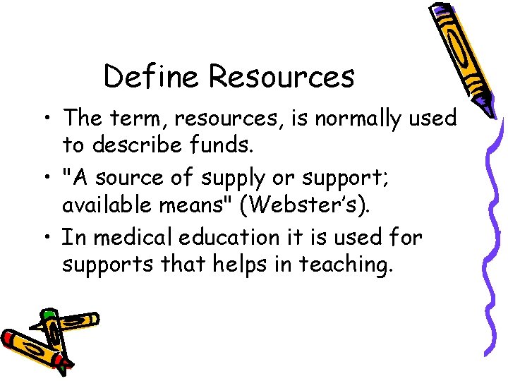Define Resources • The term, resources, is normally used to describe funds. • "A