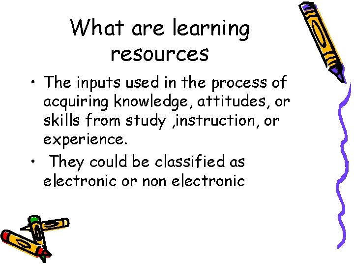 What are learning resources • The inputs used in the process of acquiring knowledge,