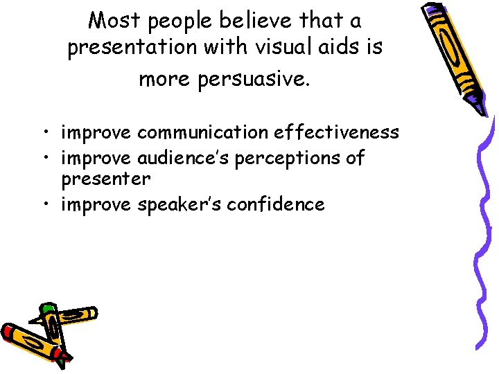 Most people believe that a presentation with visual aids is more persuasive. • improve