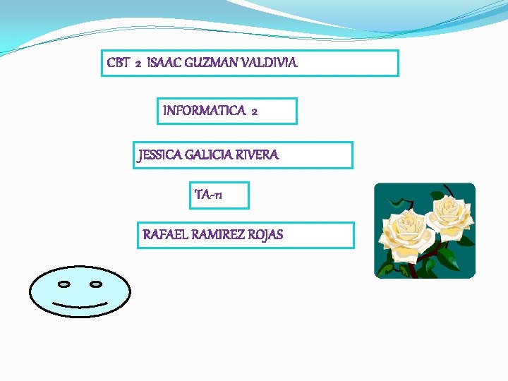 CBT 2 ISAAC GUZMAN VALDIVIA INFORMATICA 2 JESSICA GALICIA RIVERA TA-11 RAFAEL RAMIREZ ROJAS