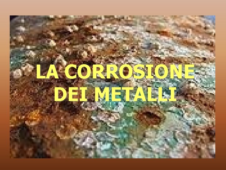 LA CORROSIONE DEI METALLI 