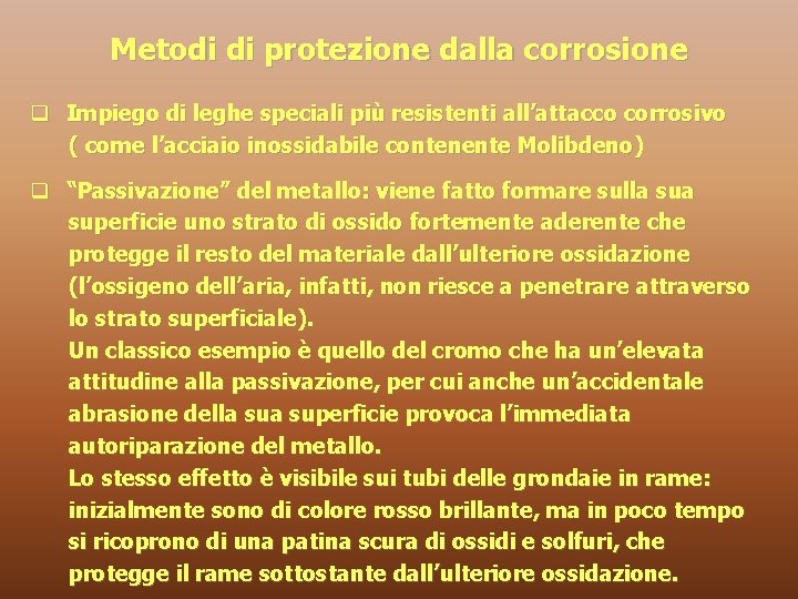 Metodi di protezione dalla corrosione q Impiego di leghe speciali più resistenti all’attacco corrosivo