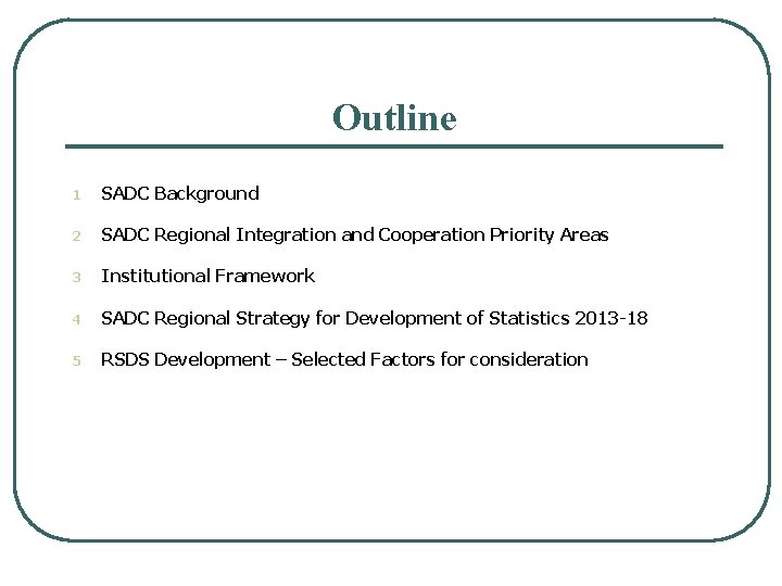 Outline 1 SADC Background 2 SADC Regional Integration and Cooperation Priority Areas 3 Institutional Outline 1 SADC Background 2 SADC Regional Integration and Cooperation Priority Areas 3 Institutional