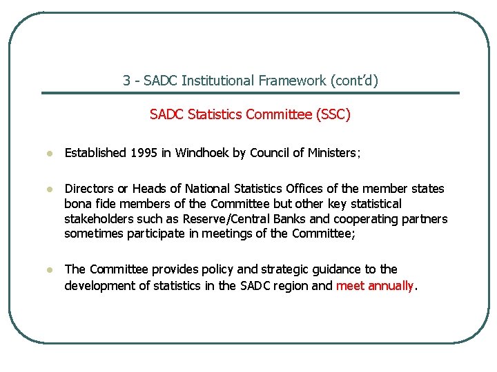 3 - SADC Institutional Framework (cont’d) SADC Statistics Committee (SSC) l Established 1995 in 3 - SADC Institutional Framework (cont’d) SADC Statistics Committee (SSC) l Established 1995 in