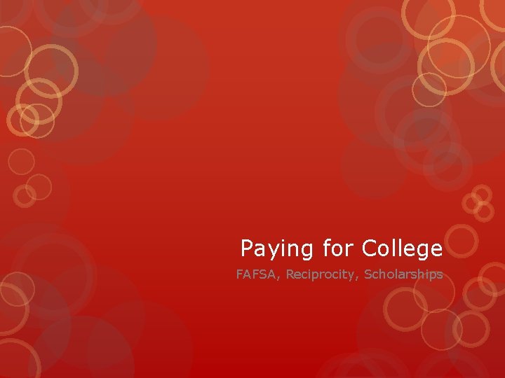 Paying for College FAFSA, Reciprocity, Scholarships 