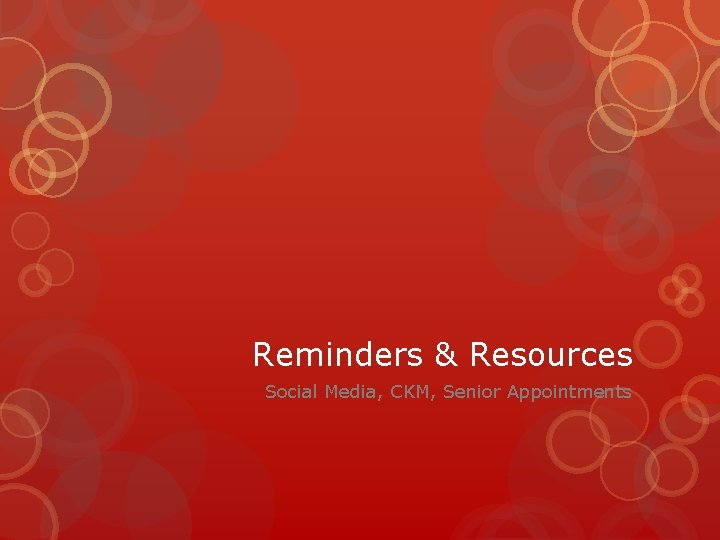 Reminders & Resources Social Media, CKM, Senior Appointments 