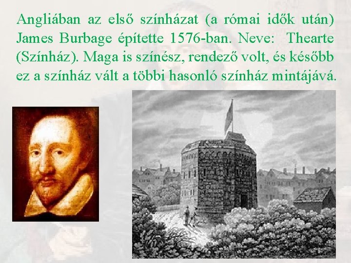 Angliában az első színházat (a római idők után) James Burbage építette 1576 -ban. Neve: Angliában az első színházat (a római idők után) James Burbage építette 1576 -ban. Neve: