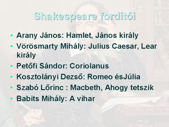 Shakespeare fordítói • Arany János: Hamlet, János király • Vörösmarty Mihály: Julius Caesar, Lear Shakespeare fordítói • Arany János: Hamlet, János király • Vörösmarty Mihály: Julius Caesar, Lear