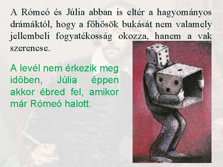 A Rómeó és Júlia abban is eltér a hagyományos drámáktól, hogy a főhősök bukását A Rómeó és Júlia abban is eltér a hagyományos drámáktól, hogy a főhősök bukását