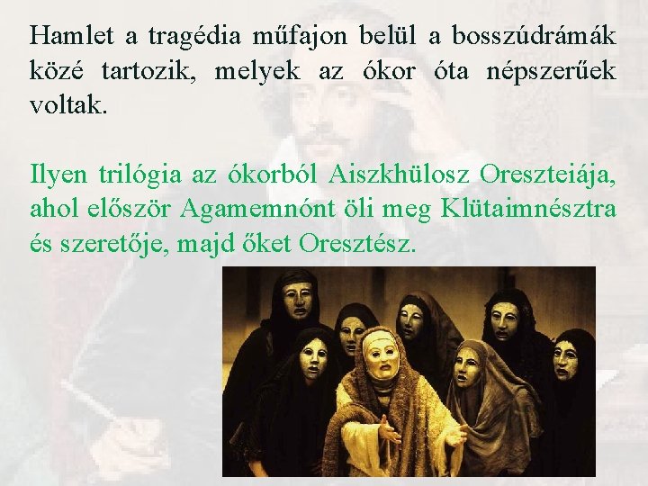 Hamlet a tragédia műfajon belül a bosszúdrámák közé tartozik, melyek az ókor óta népszerűek Hamlet a tragédia műfajon belül a bosszúdrámák közé tartozik, melyek az ókor óta népszerűek