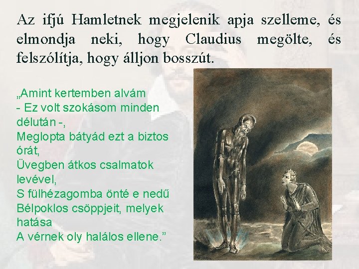 Az ifjú Hamletnek megjelenik apja szelleme, és elmondja neki, hogy Claudius megölte, és felszólítja, Az ifjú Hamletnek megjelenik apja szelleme, és elmondja neki, hogy Claudius megölte, és felszólítja,