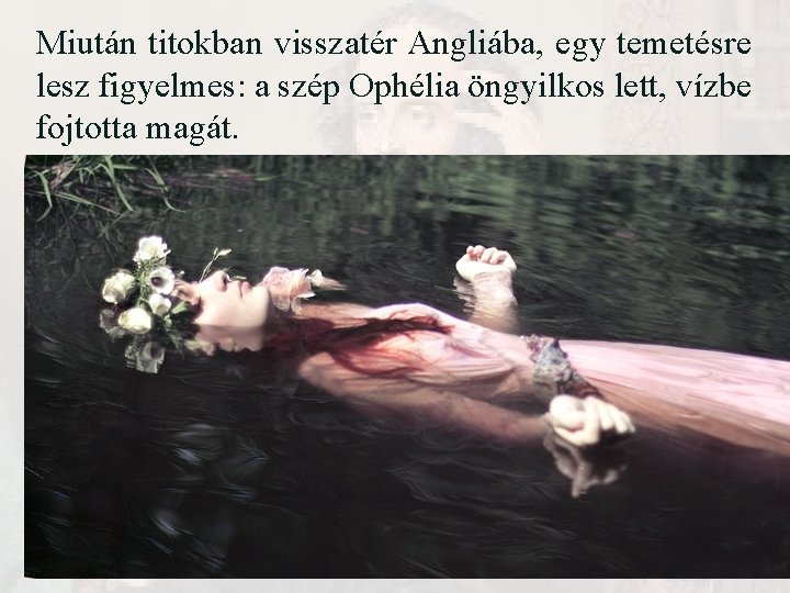 Miután titokban visszatér Angliába, egy temetésre lesz figyelmes: a szép Ophélia öngyilkos lett, vízbe Miután titokban visszatér Angliába, egy temetésre lesz figyelmes: a szép Ophélia öngyilkos lett, vízbe