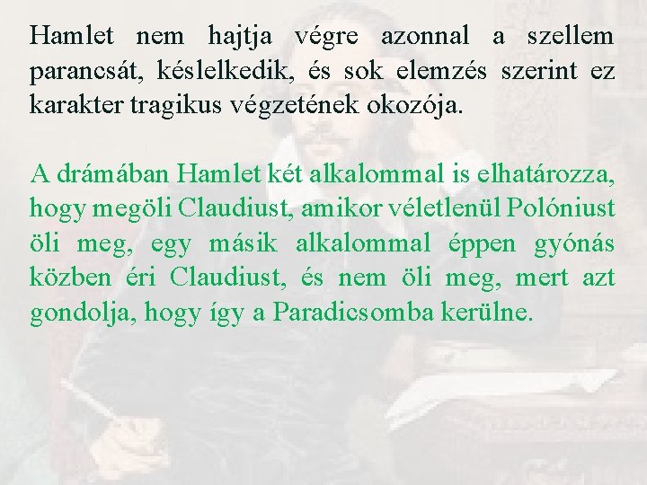 Hamlet nem hajtja végre azonnal a szellem parancsát, késlelkedik, és sok elemzés szerint ez Hamlet nem hajtja végre azonnal a szellem parancsát, késlelkedik, és sok elemzés szerint ez