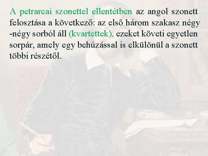 A petrarcai szonettel ellentétben az angol szonett felosztása a következő: az első három szakasz A petrarcai szonettel ellentétben az angol szonett felosztása a következő: az első három szakasz