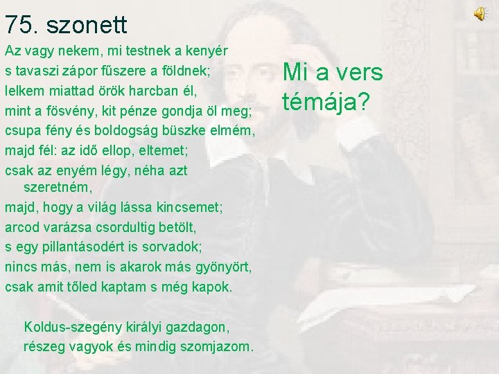 75. szonett Az vagy nekem, mi testnek a kenyér s tavaszi zápor fűszere a 75. szonett Az vagy nekem, mi testnek a kenyér s tavaszi zápor fűszere a