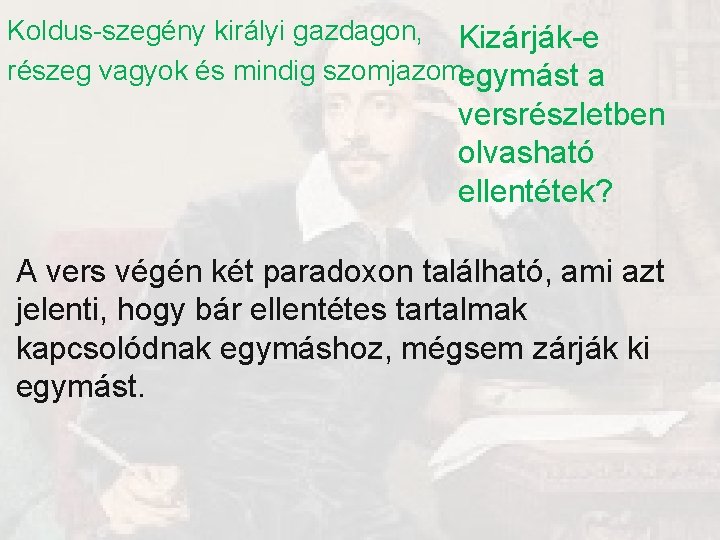 Koldus-szegény királyi gazdagon, Kizárják-e részeg vagyok és mindig szomjazom. egymást a versrészletben olvasható ellentétek? Koldus-szegény királyi gazdagon, Kizárják-e részeg vagyok és mindig szomjazom. egymást a versrészletben olvasható ellentétek?