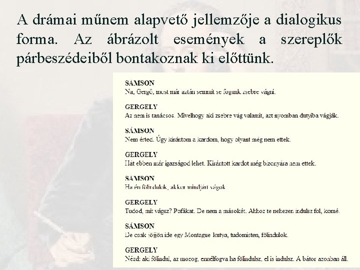 A drámai műnem alapvető jellemzője a dialogikus forma. Az ábrázolt események a szereplők párbeszédeiből A drámai műnem alapvető jellemzője a dialogikus forma. Az ábrázolt események a szereplők párbeszédeiből