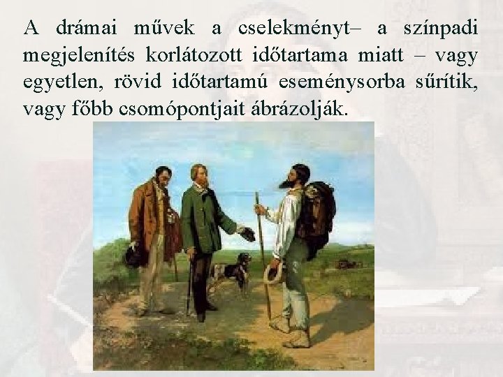 A drámai művek a cselekményt– a színpadi megjelenítés korlátozott időtartama miatt – vagy egyetlen, A drámai művek a cselekményt– a színpadi megjelenítés korlátozott időtartama miatt – vagy egyetlen,