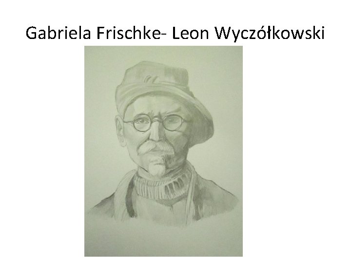 Gabriela Frischke- Leon Wyczółkowski 