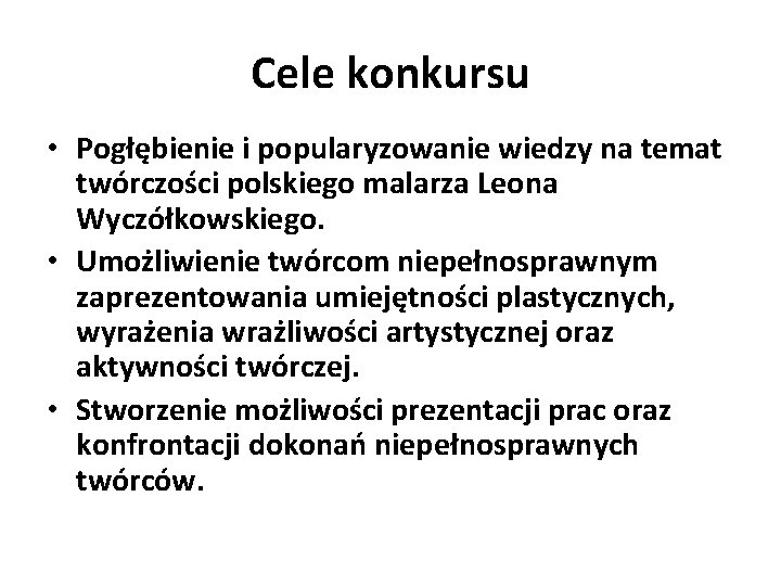Cele konkursu • Pogłębienie i popularyzowanie wiedzy na temat twórczości polskiego malarza Leona Wyczółkowskiego.