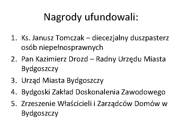 Nagrody ufundowali: 1. Ks. Janusz Tomczak – diecezjalny duszpasterz osób niepełnosprawnych 2. Pan Kazimierz