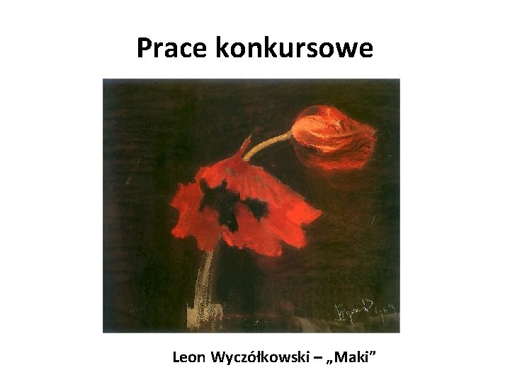 Prace konkursowe Leon Wyczółkowski – „Maki” 