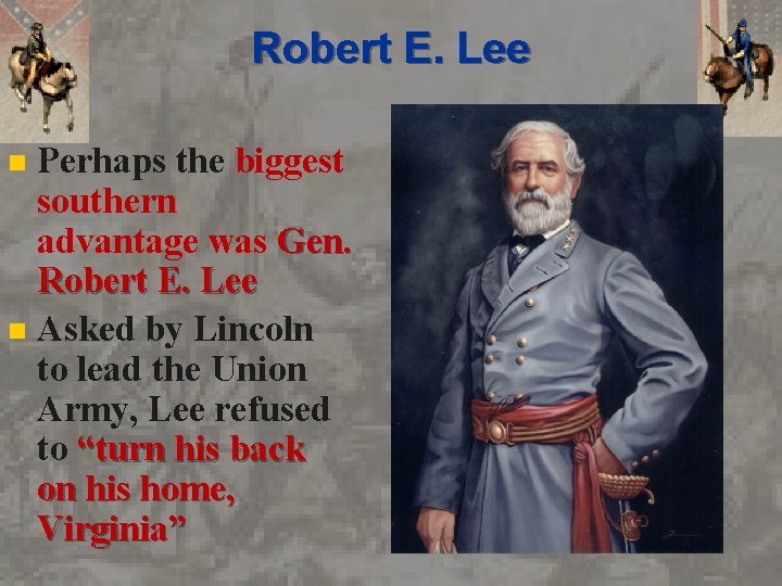 Robert E. Lee Perhaps the biggest southern advantage was Gen. Robert E. Lee n