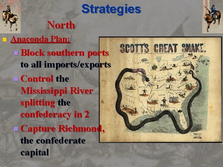 Strategies North n Anaconda Plan: n Block southern ports to all imports/exports n Control