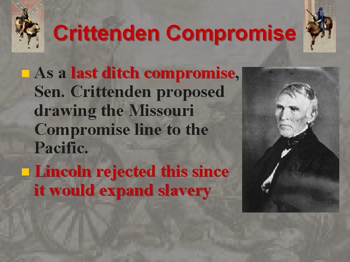 Crittenden Compromise As a last ditch compromise, compromise Sen. Crittenden proposed drawing the Missouri