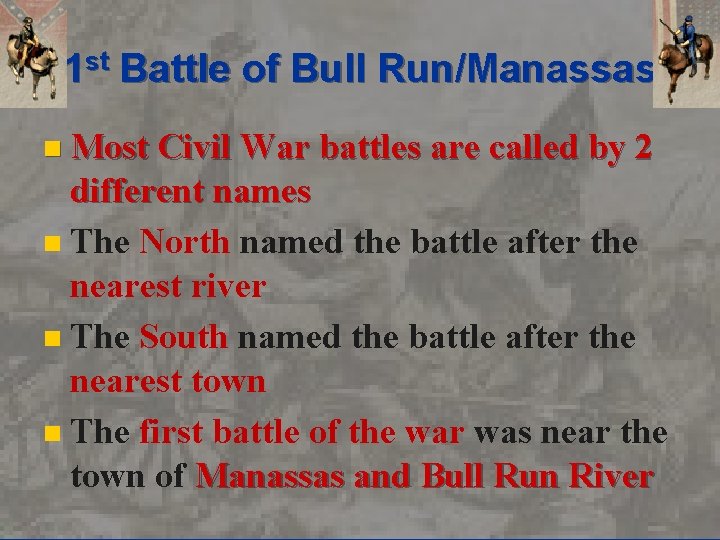 1 st Battle of Bull Run/Manassas n Most Civil War battles are called by