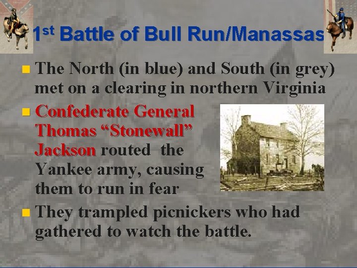 1 st Battle of Bull Run/Manassas The North (in blue) and South (in grey)