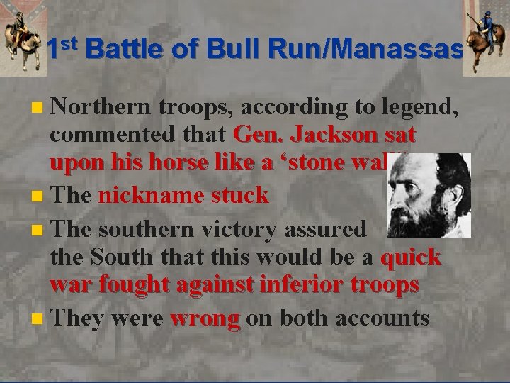 1 st Battle of Bull Run/Manassas Northern troops, according to legend, commented that Gen.