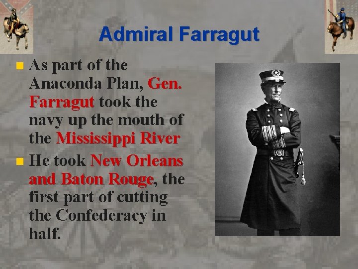 Admiral Farragut As part of the Anaconda Plan, Gen. Farragut took the navy up