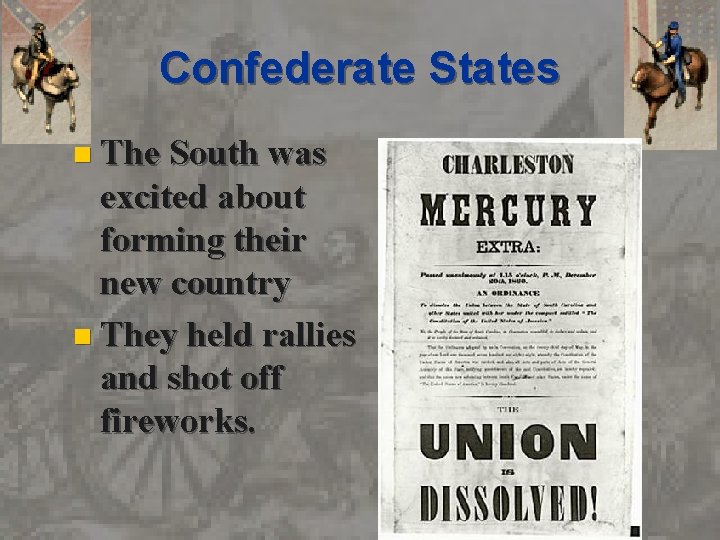 Confederate States n The South was excited about forming their new country n They