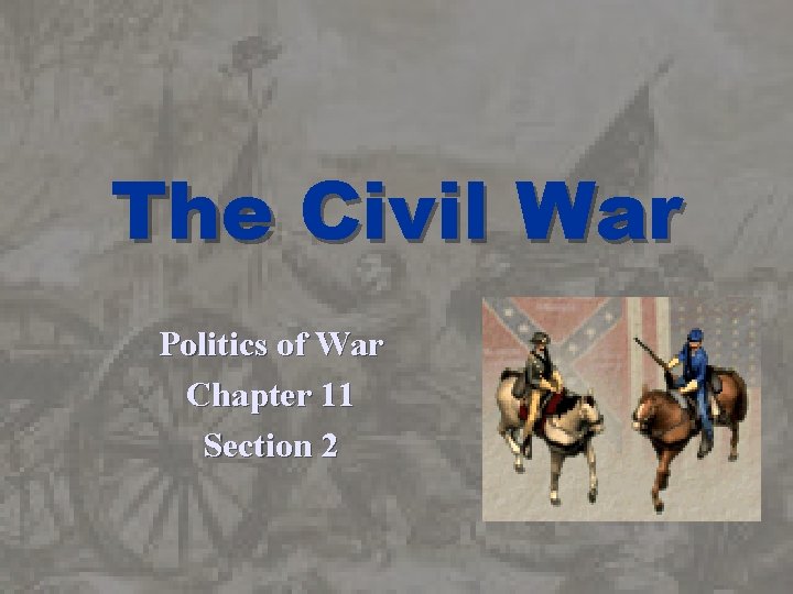 The Civil War Politics of War Chapter 11 Section 2 